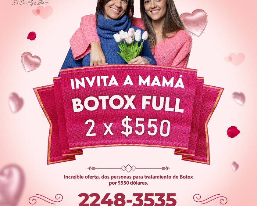 Dos aplicaciones de Botox por $550 dólares, es momento de invitar a mamá a Botox Original.