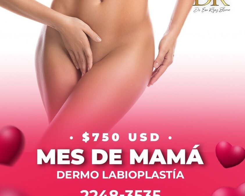 Dermo Labioplastía en $750 Dólares por el mes de mamá, no perdás la oportunidad.